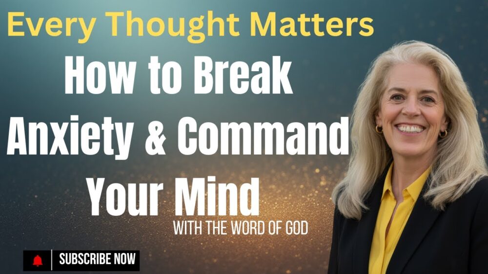 How to Break Anxiety and Command Your Mind with the Word: Every Thought Matters. Image