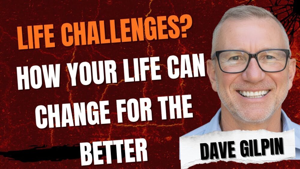 Life Challenges? How Your LIfe Can Change For The Better - Special Guest Dave Gilpin Image