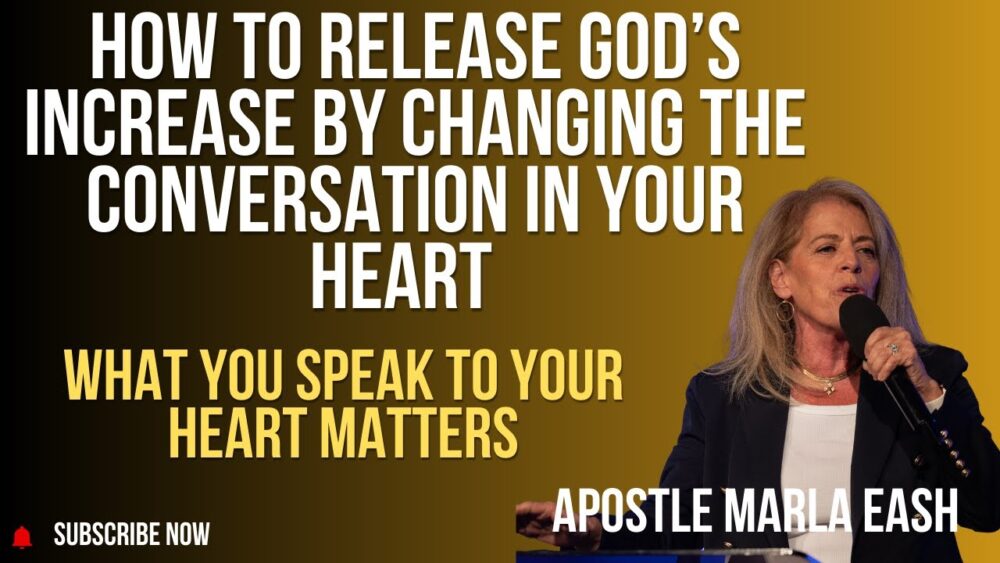 How To Release God's Increase By Changing The Conversation In Your Heart | Apostle Marla Eash Image