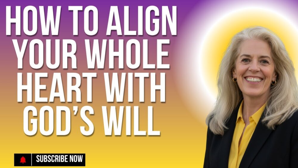 How to Align Your Whole Heart with God’s Will  Image