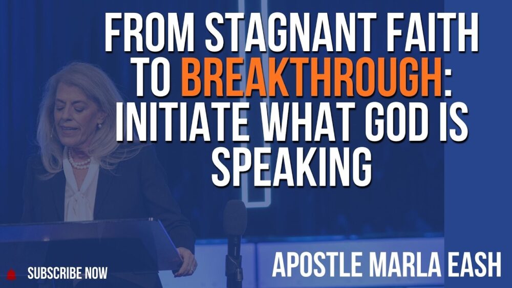From Stagnant Faith to Breakthrough: Initiate What God Is Speaking - Apostle Marla Eash Image